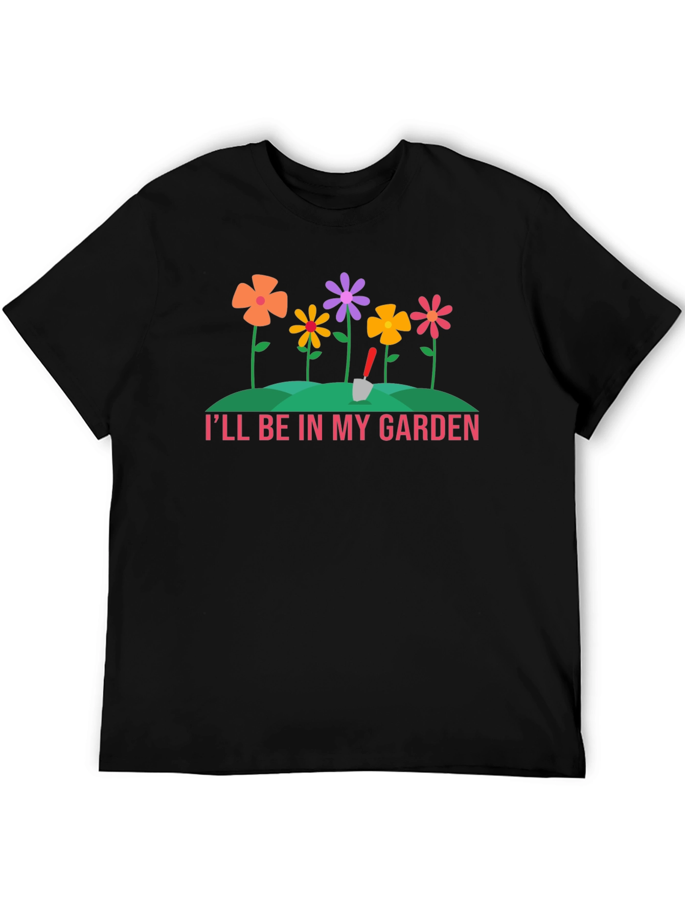 Ill Be In My Garden T-Shirt - Gardening Tee