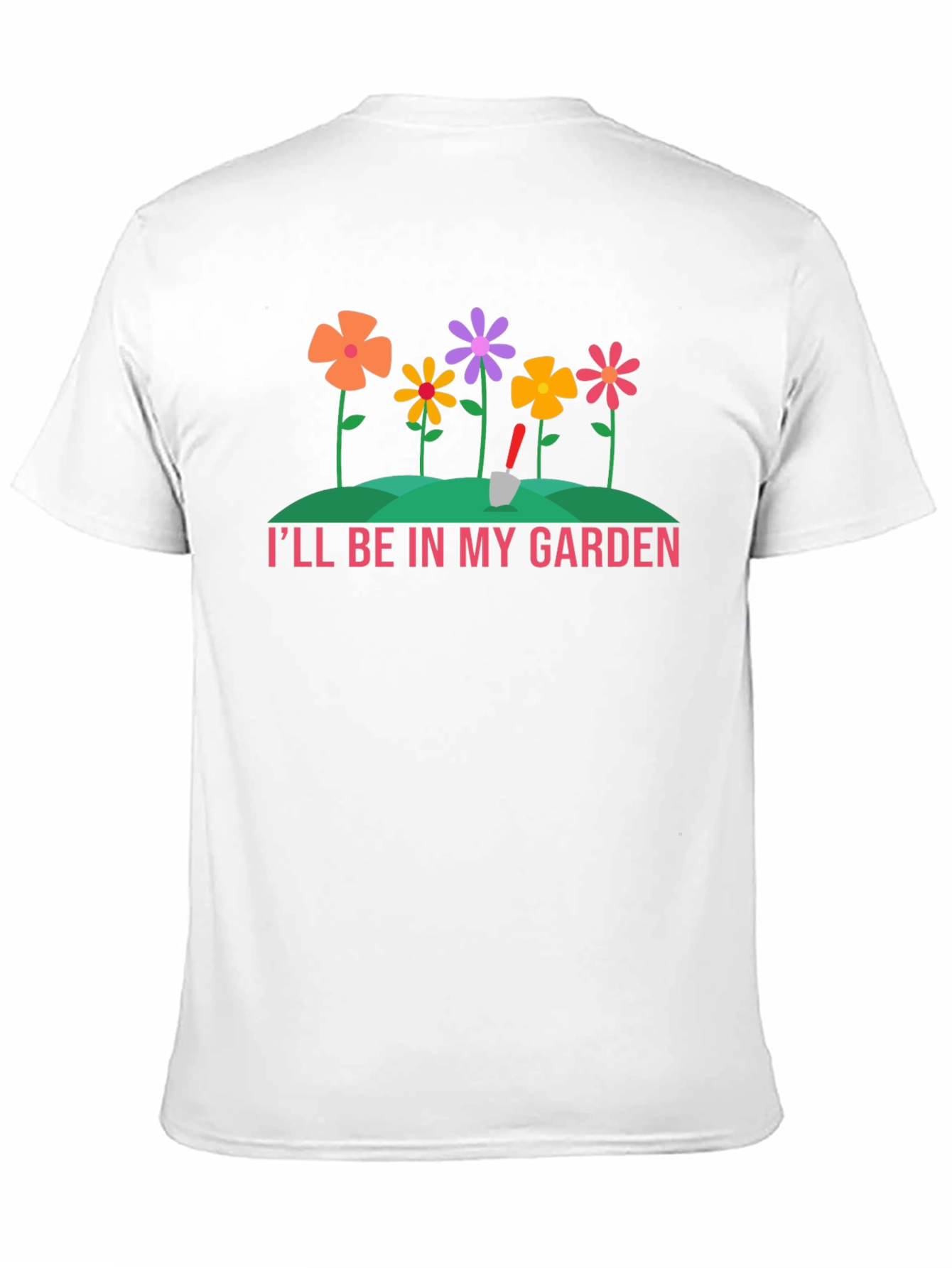 Ill Be In My Garden T-Shirt - Gardening Tee
