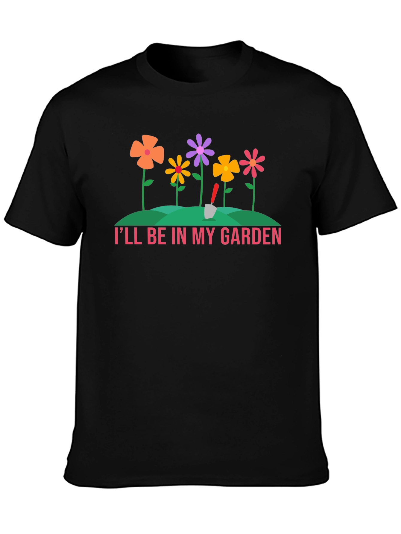Ill Be In My Garden T-Shirt - Gardening Tee