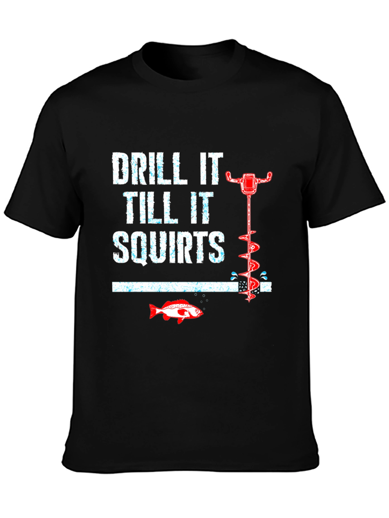 Drill It Till It Squirts Funny Fishing T-Shirt