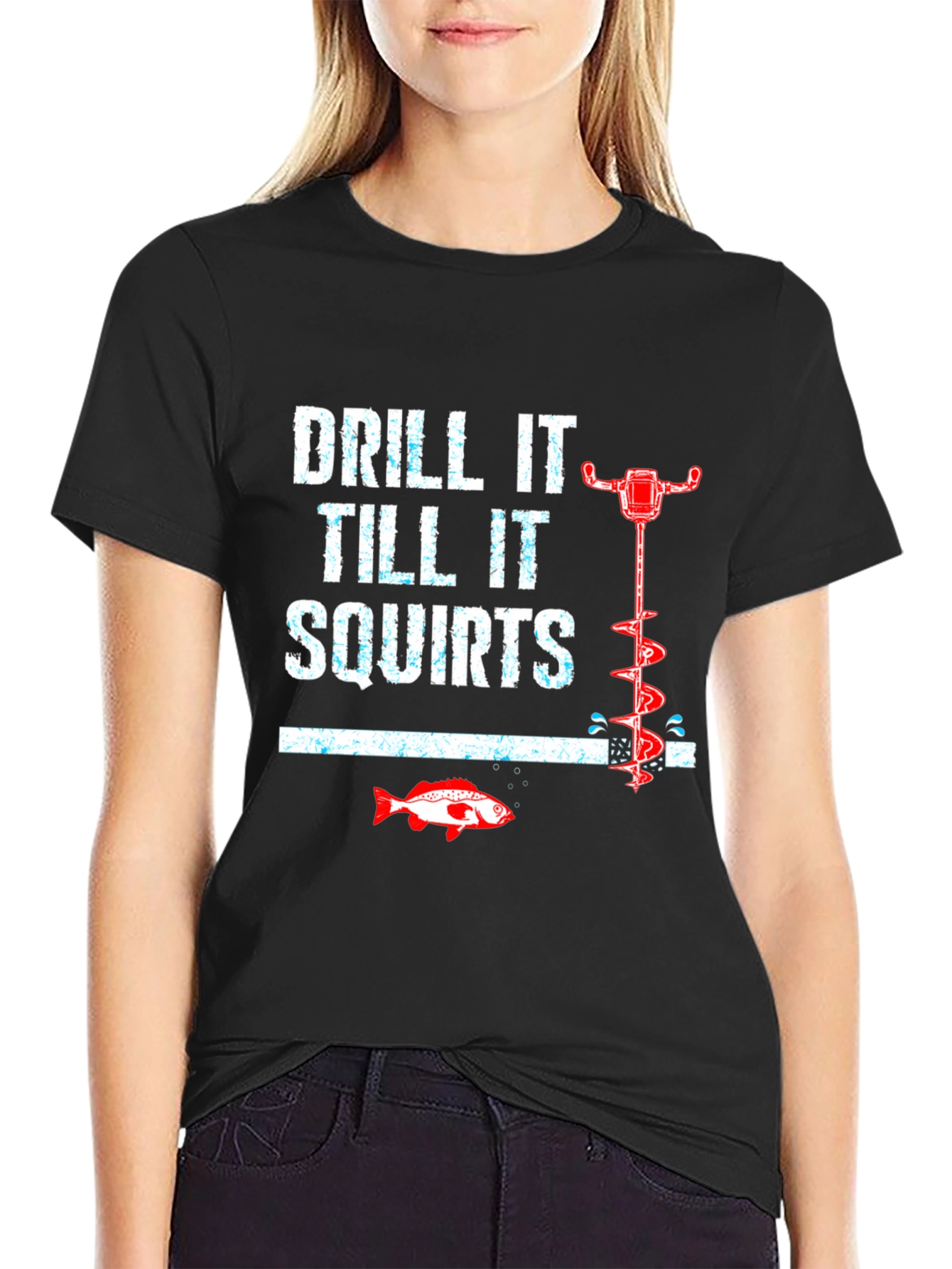 Drill It Till It Squirts Funny Fishing T-Shirt