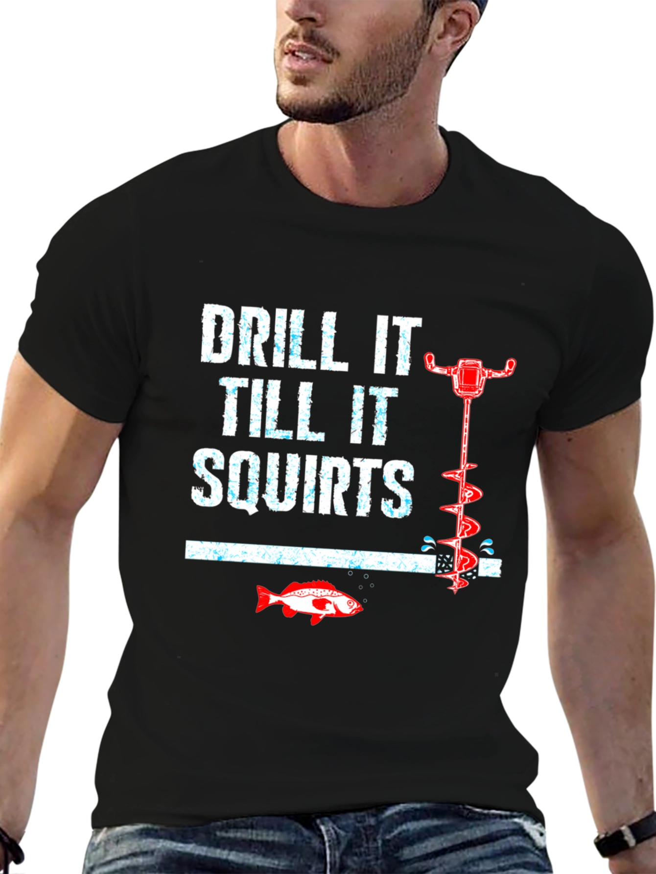 Drill It Till It Squirts Funny Fishing T-Shirt