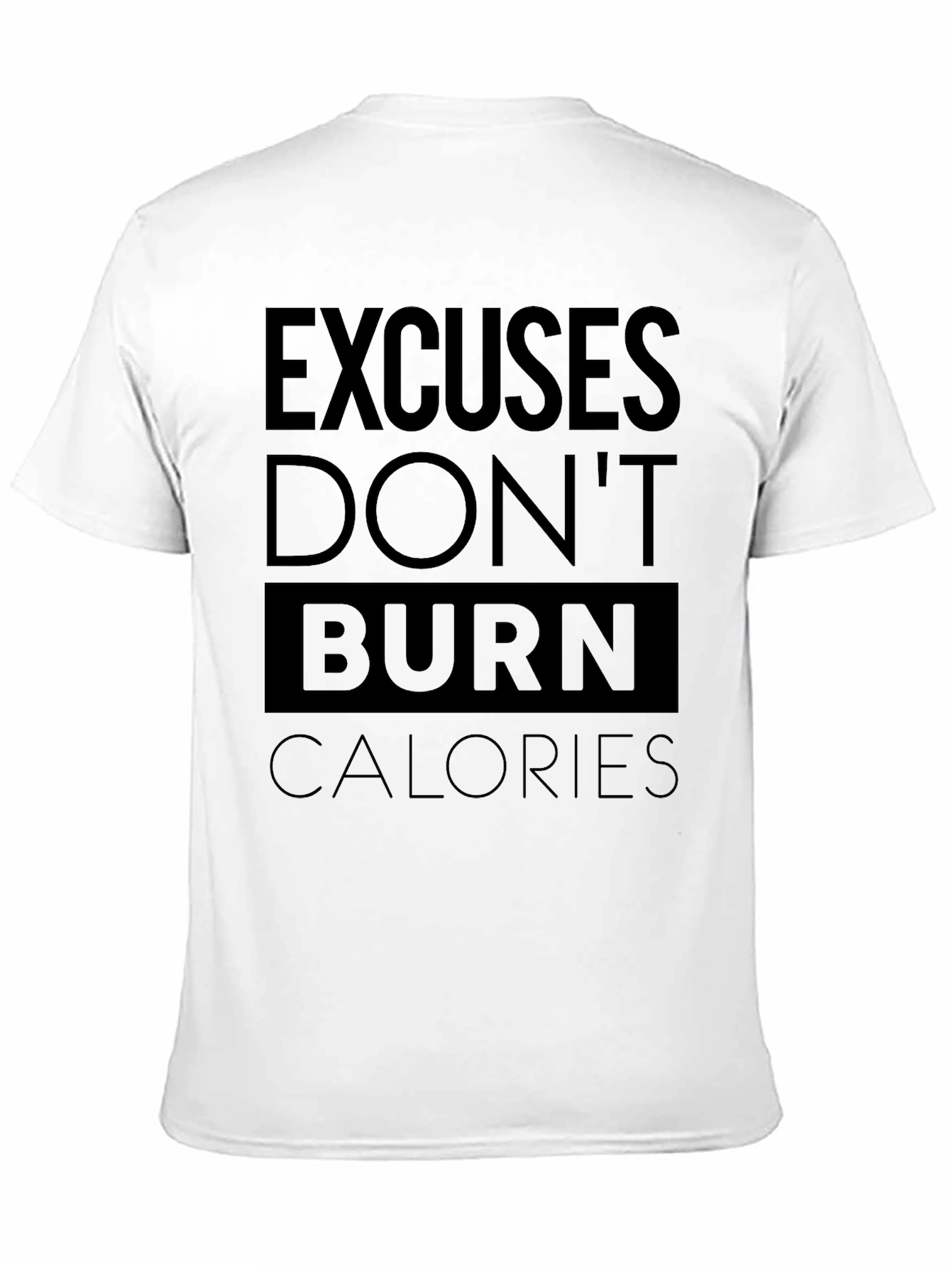 Excuses Dont Burn Calories Gym T-Shirt