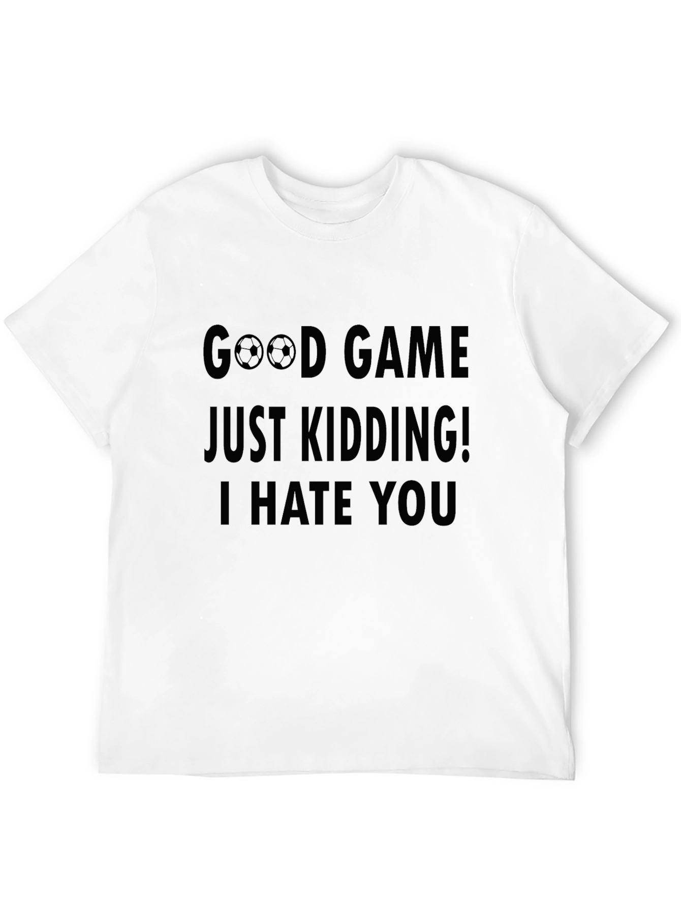 Funny Good Game Kidding I Hate You T-Shirt