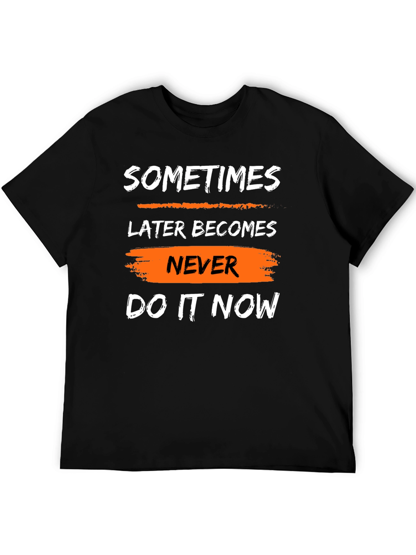 Motivational T-Shirt: Sometimes Later Becomes Never