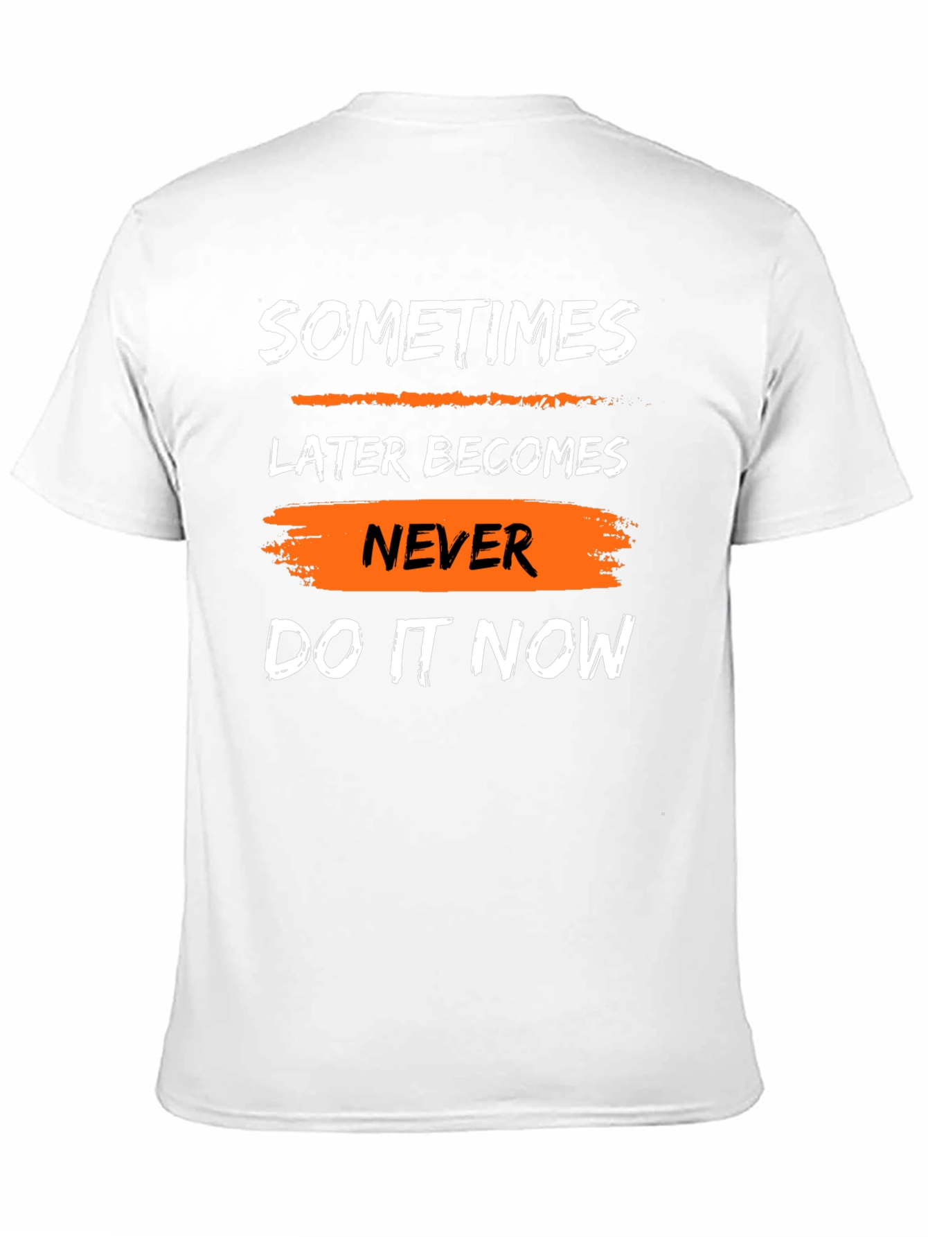 Motivational T-Shirt: Sometimes Later Becomes Never