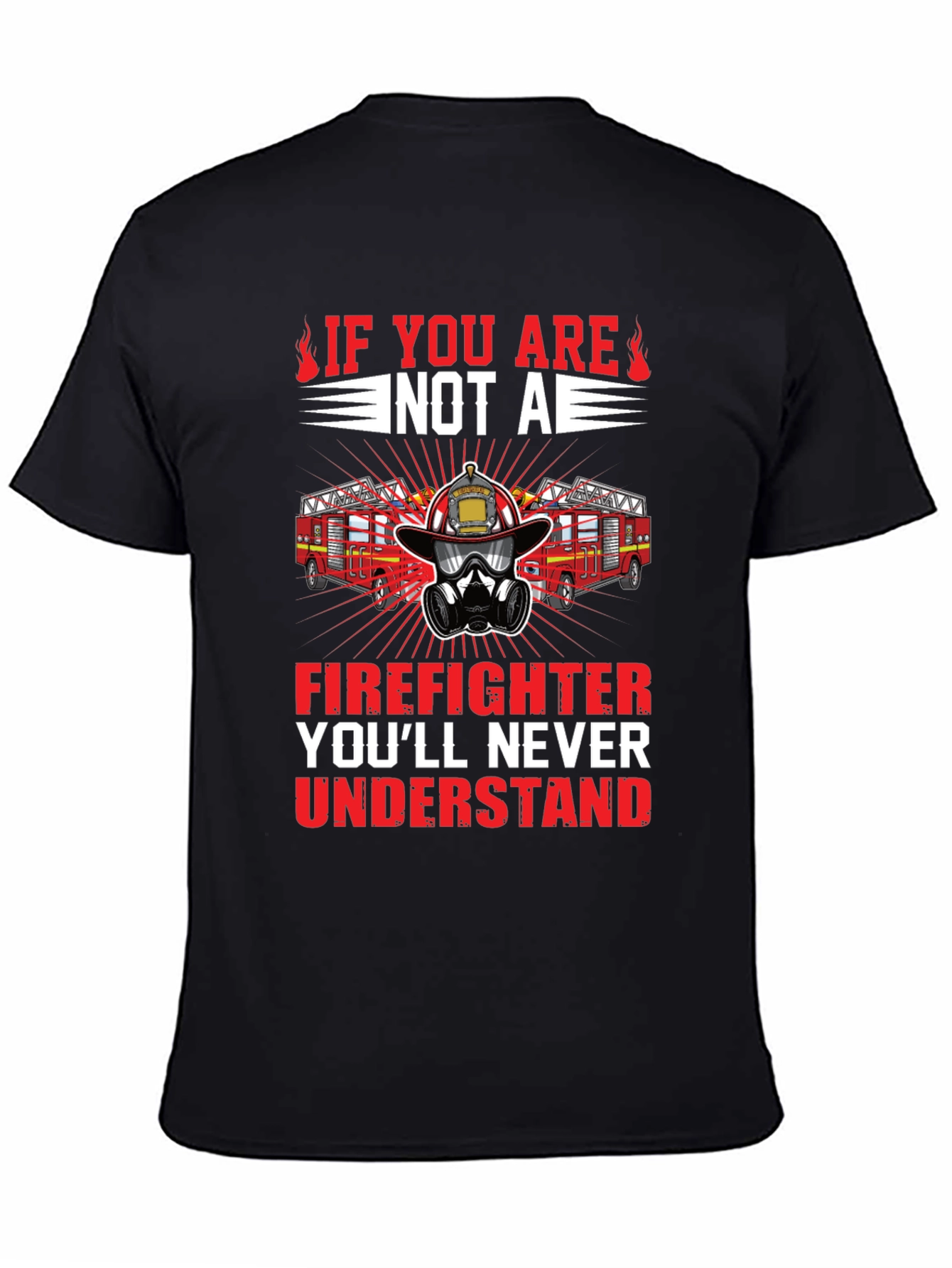 Firefighter Graphic Tee - Youll Never Understand