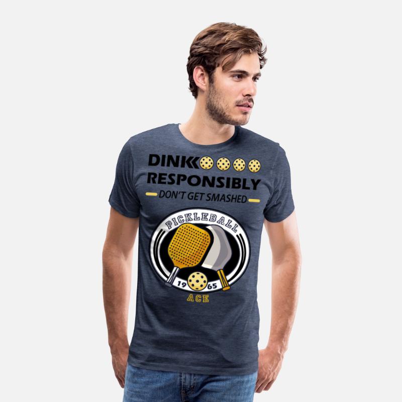 dink responsibly ace , pickleball