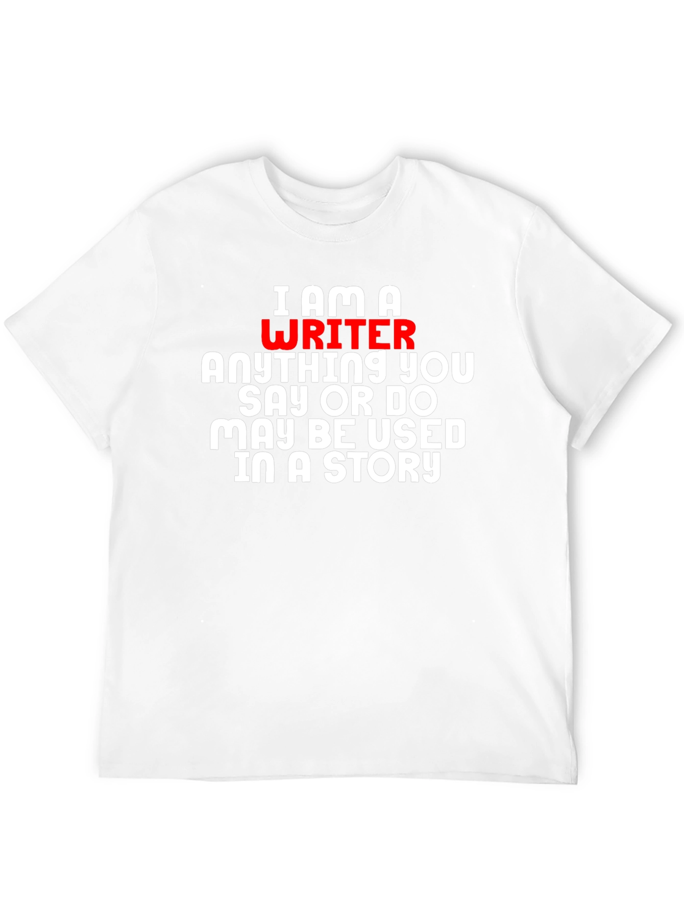 I Am A Writer T-Shirt - Novelty Gift