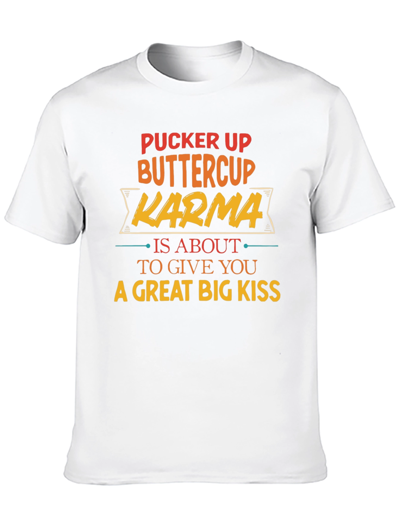 Pucker Up Buttercup Karma T-Shirt