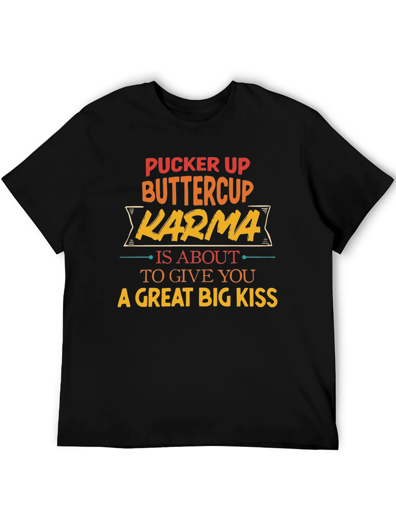 Pucker Up Buttercup Karma T-Shirt
