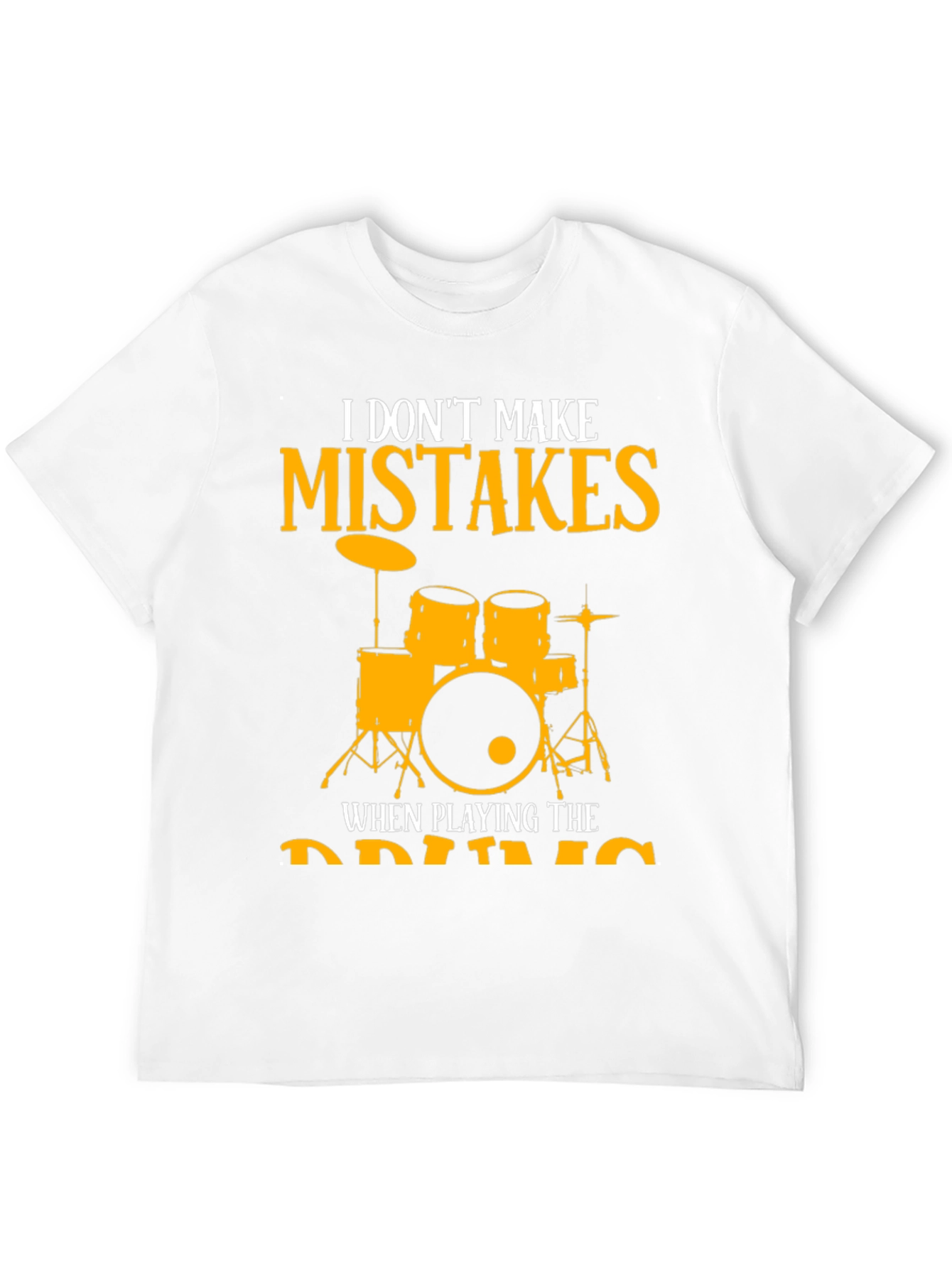 I Dont Make Mistakes Playing Drums T-Shirt