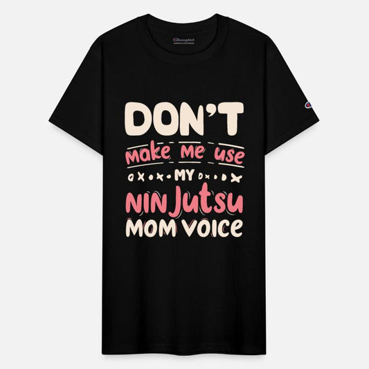 Don't Make Me Use My NINJUTSU Mom Voice