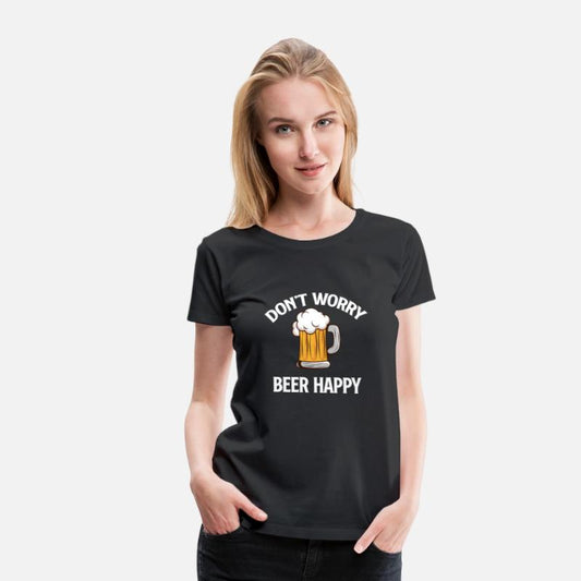 Don't Worry Beer Happy Funny Heavy Drinker