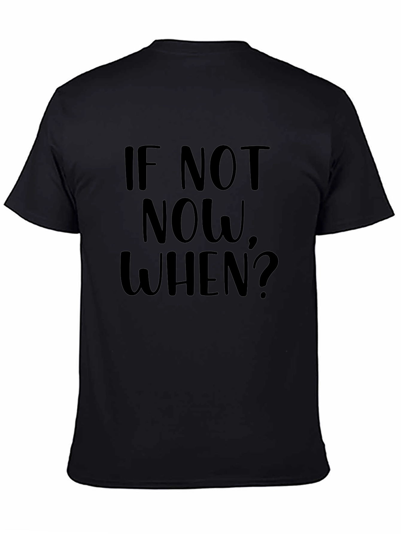Inspirational Tee: If Not Now When? Black T-Shirt