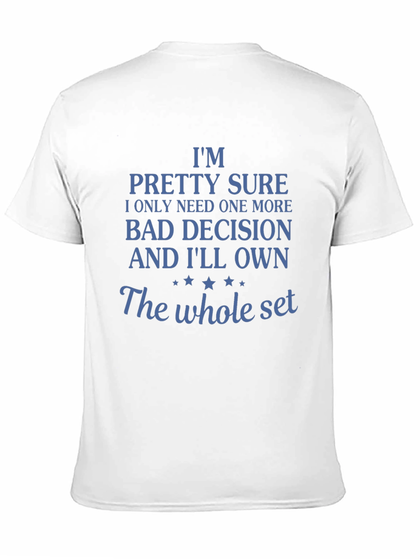 Funny Bad Decision T-Shirt: Need One More!