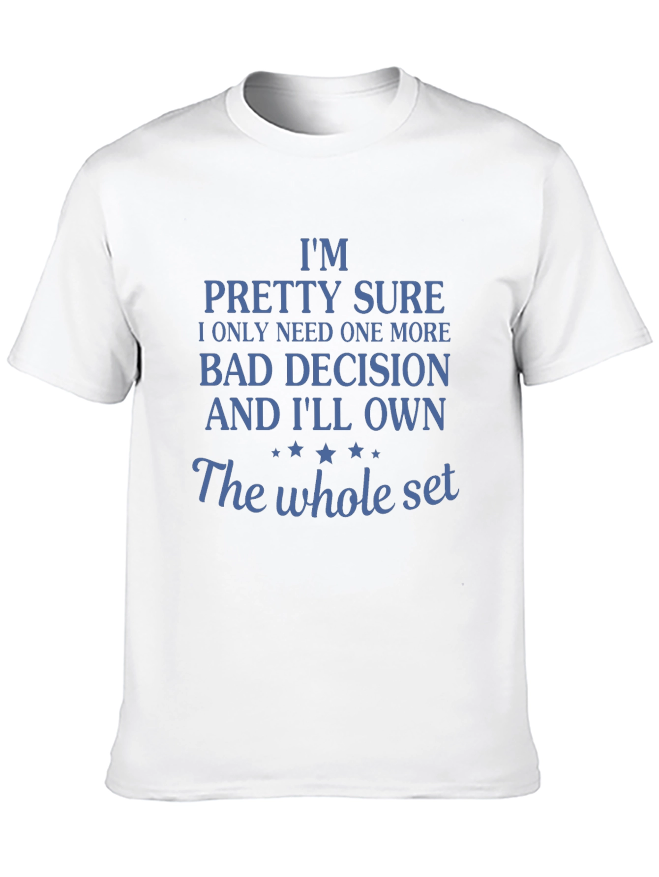 Funny Bad Decision T-Shirt: Need One More!