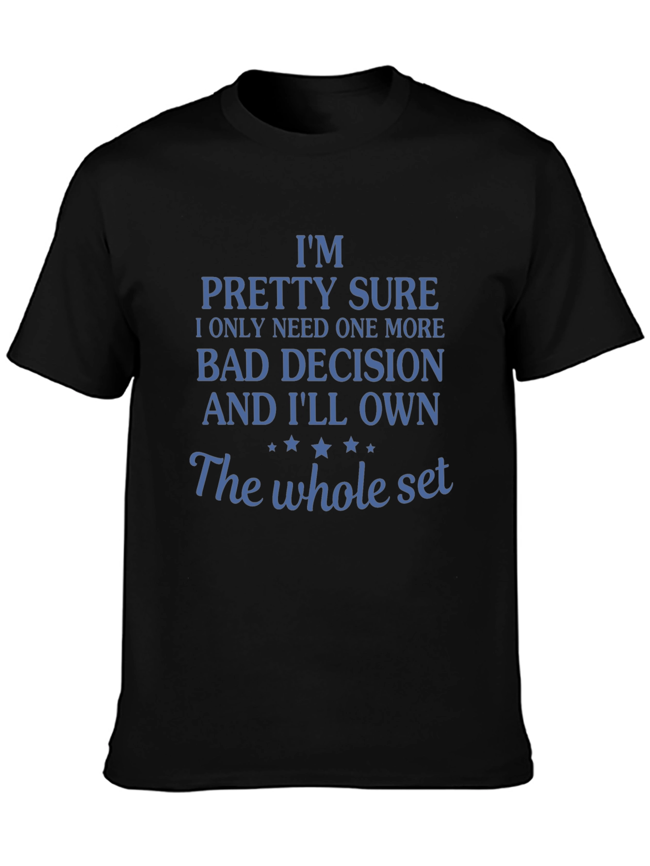 Funny Bad Decision T-Shirt: Need One More!