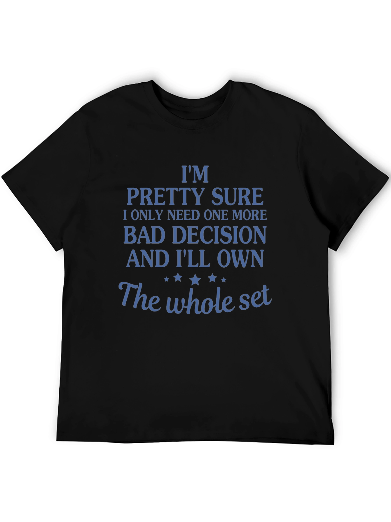 Funny Bad Decision T-Shirt: Need One More!