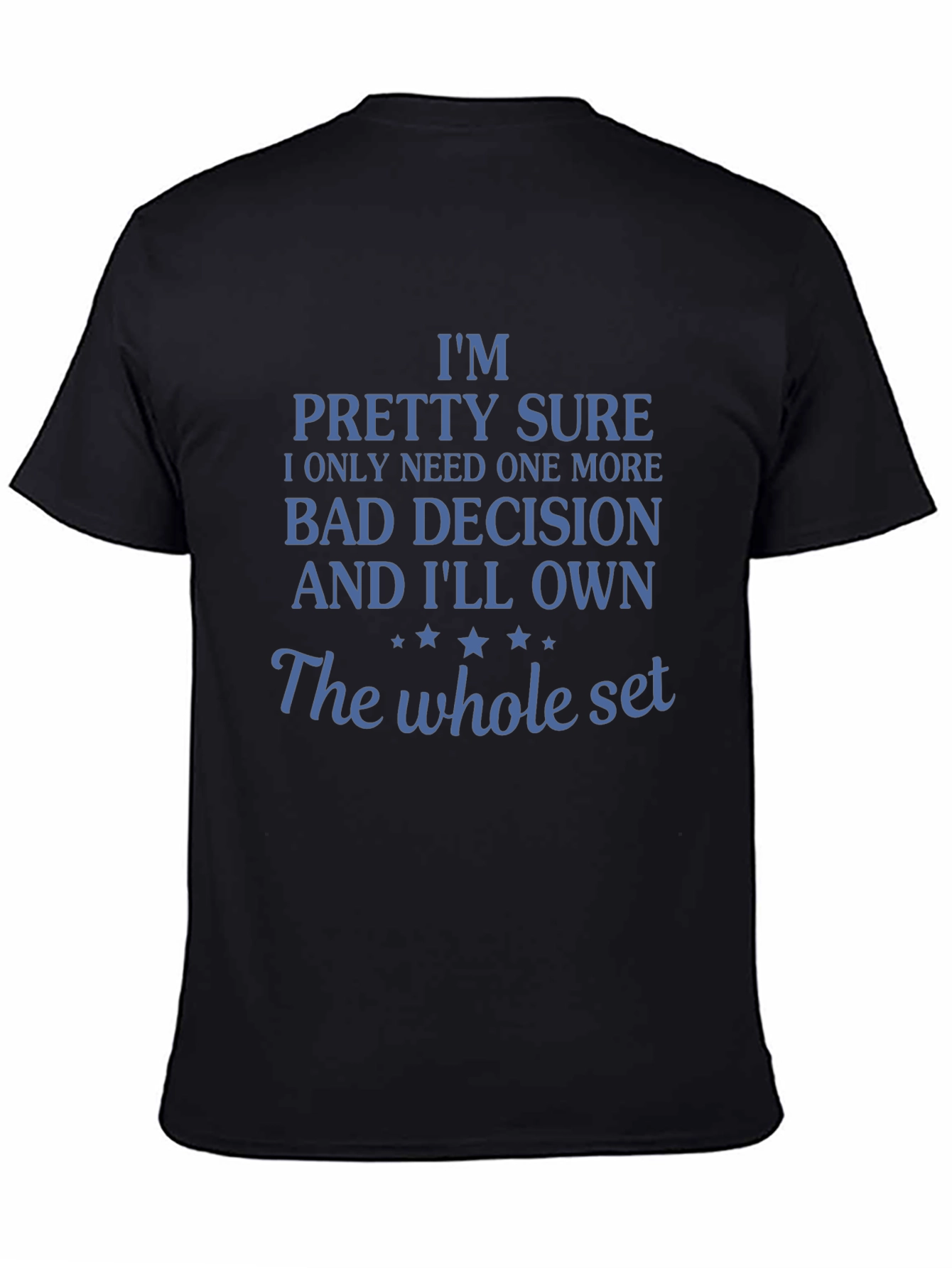 Funny Bad Decision T-Shirt: Need One More!
