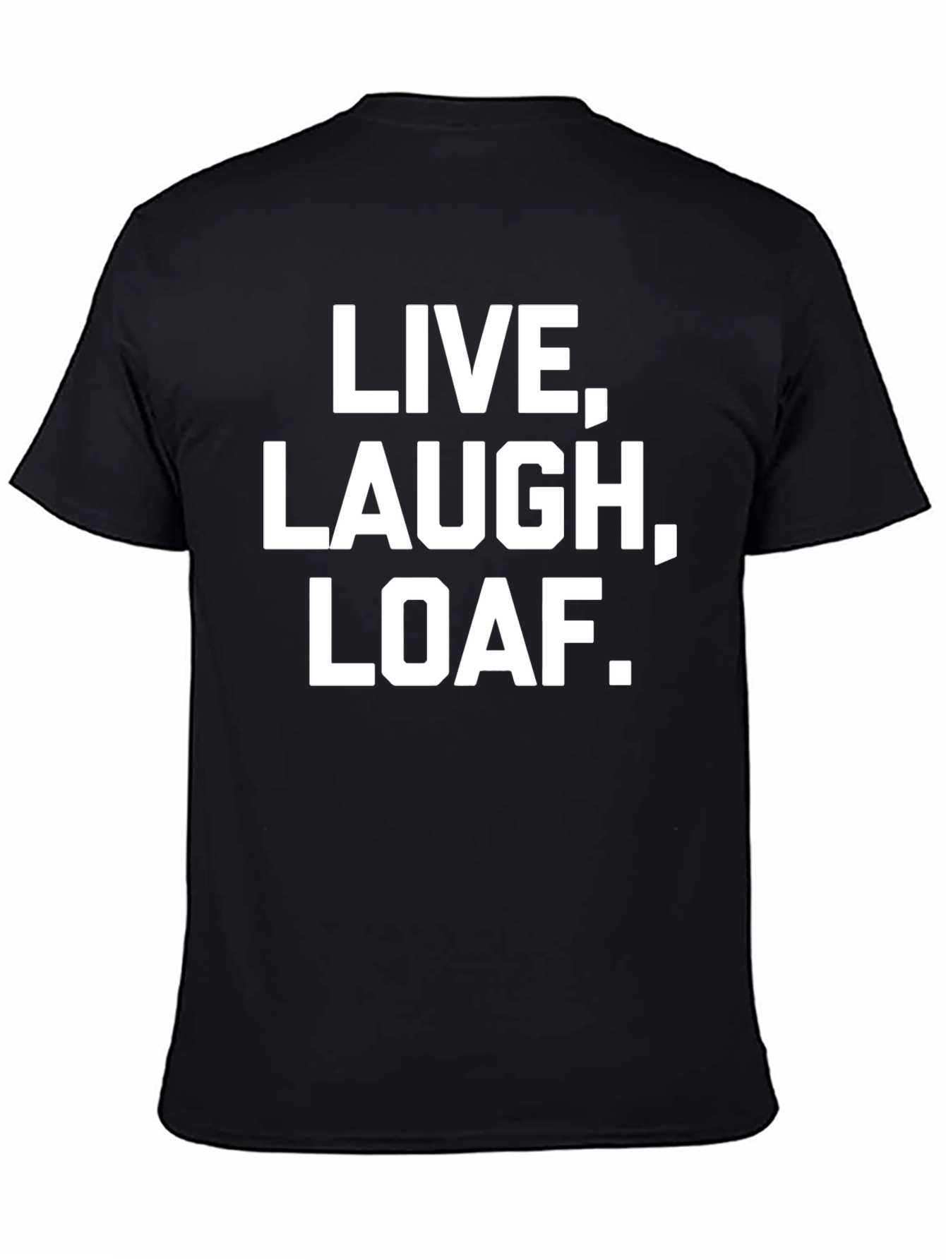 Live Laugh Loaf. Graphic Tee
