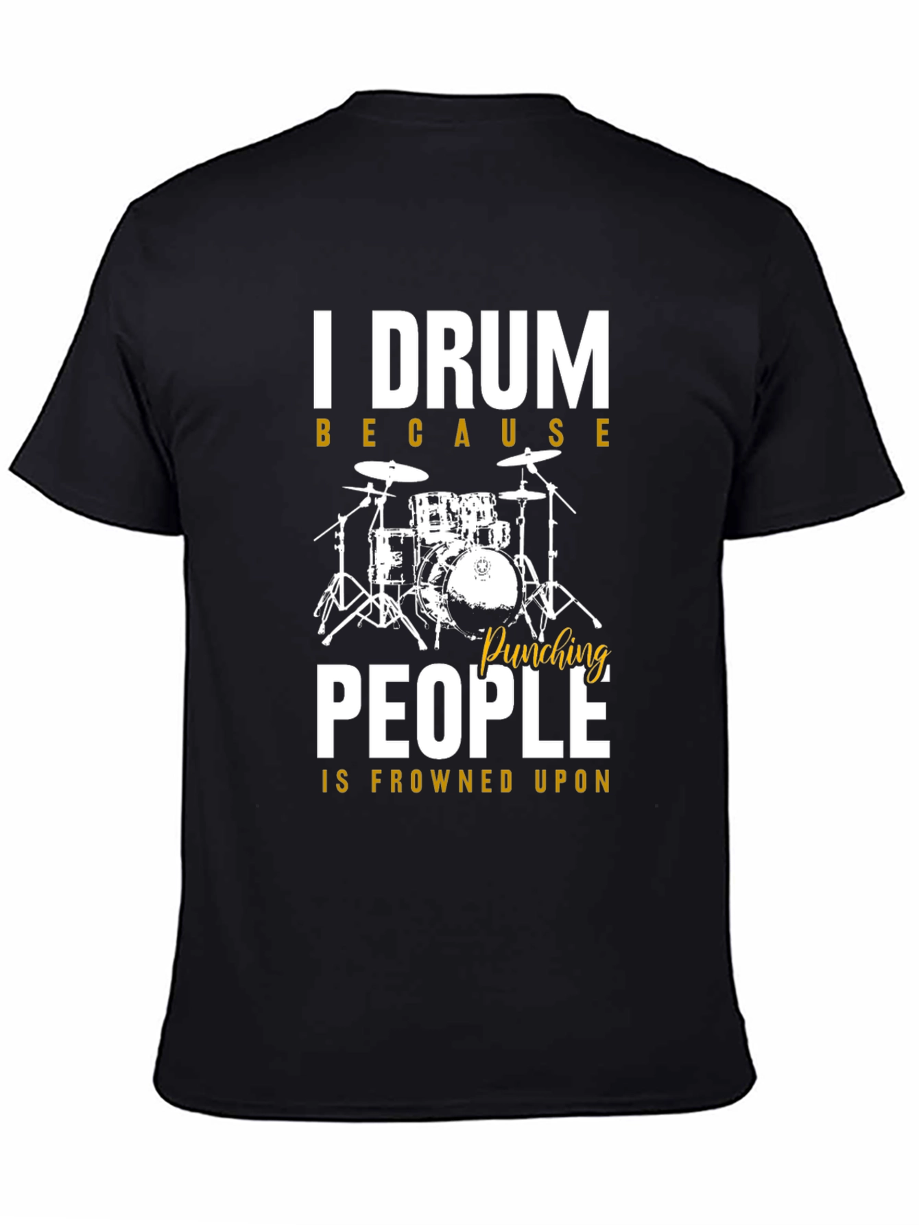 I Drum Because Punching People is Frowned Upon T-Shirt