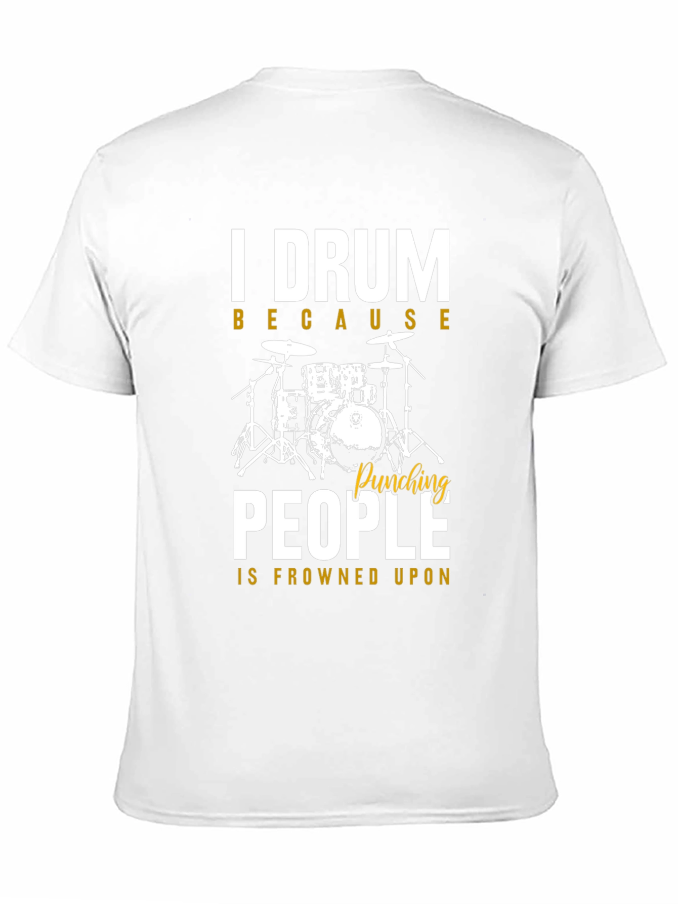 I Drum Because Punching People is Frowned Upon T-Shirt