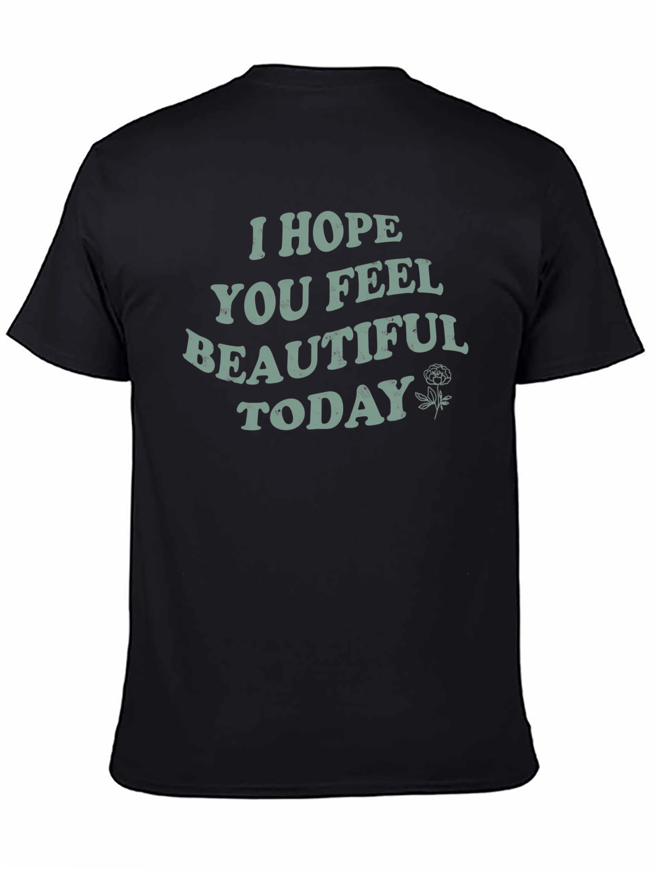 I Hope You Feel Beautiful Today Graphic Tee
