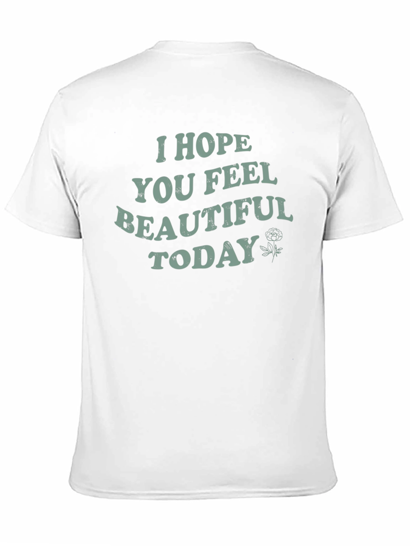 I Hope You Feel Beautiful Today Graphic Tee