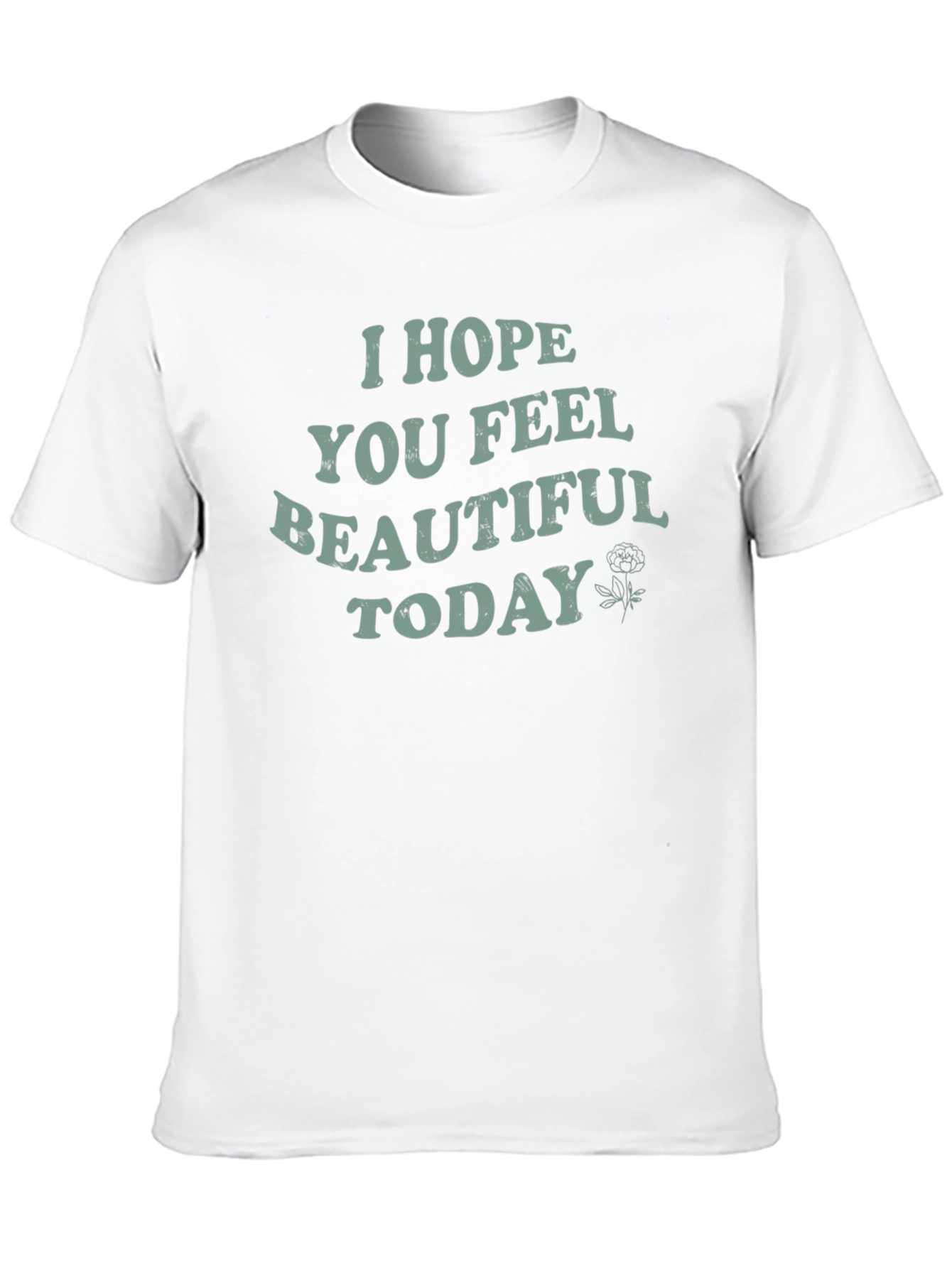 I Hope You Feel Beautiful Today Graphic Tee