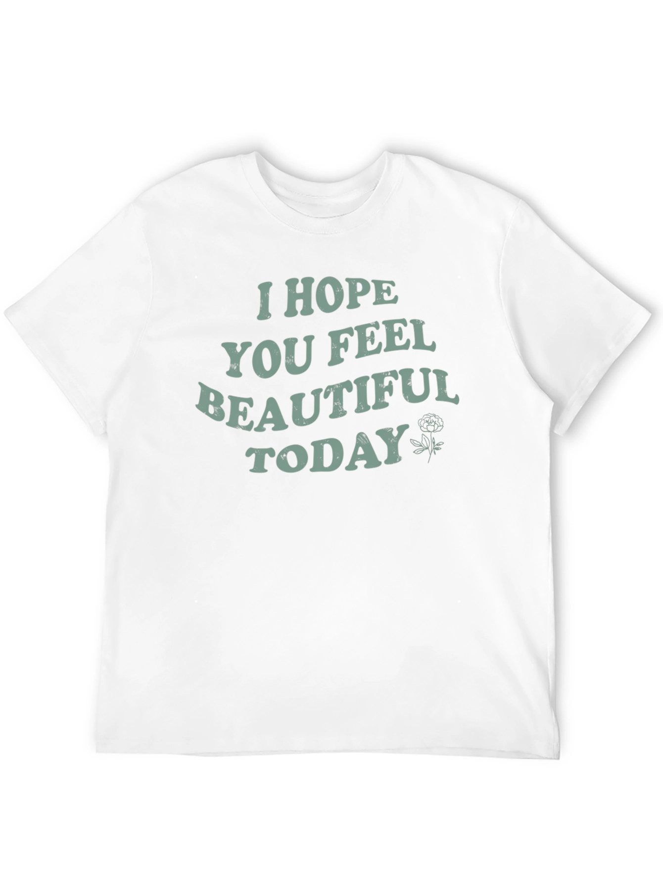 I Hope You Feel Beautiful Today Graphic Tee