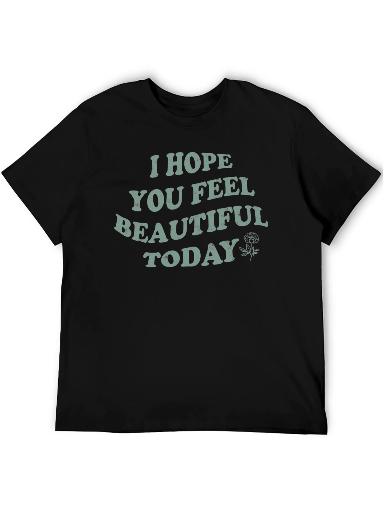 I Hope You Feel Beautiful Today Graphic Tee