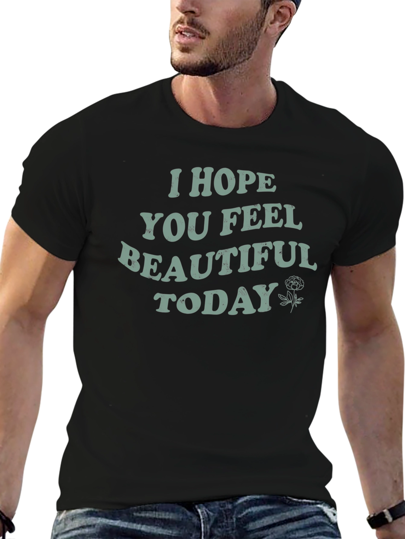 I Hope You Feel Beautiful Today Graphic Tee