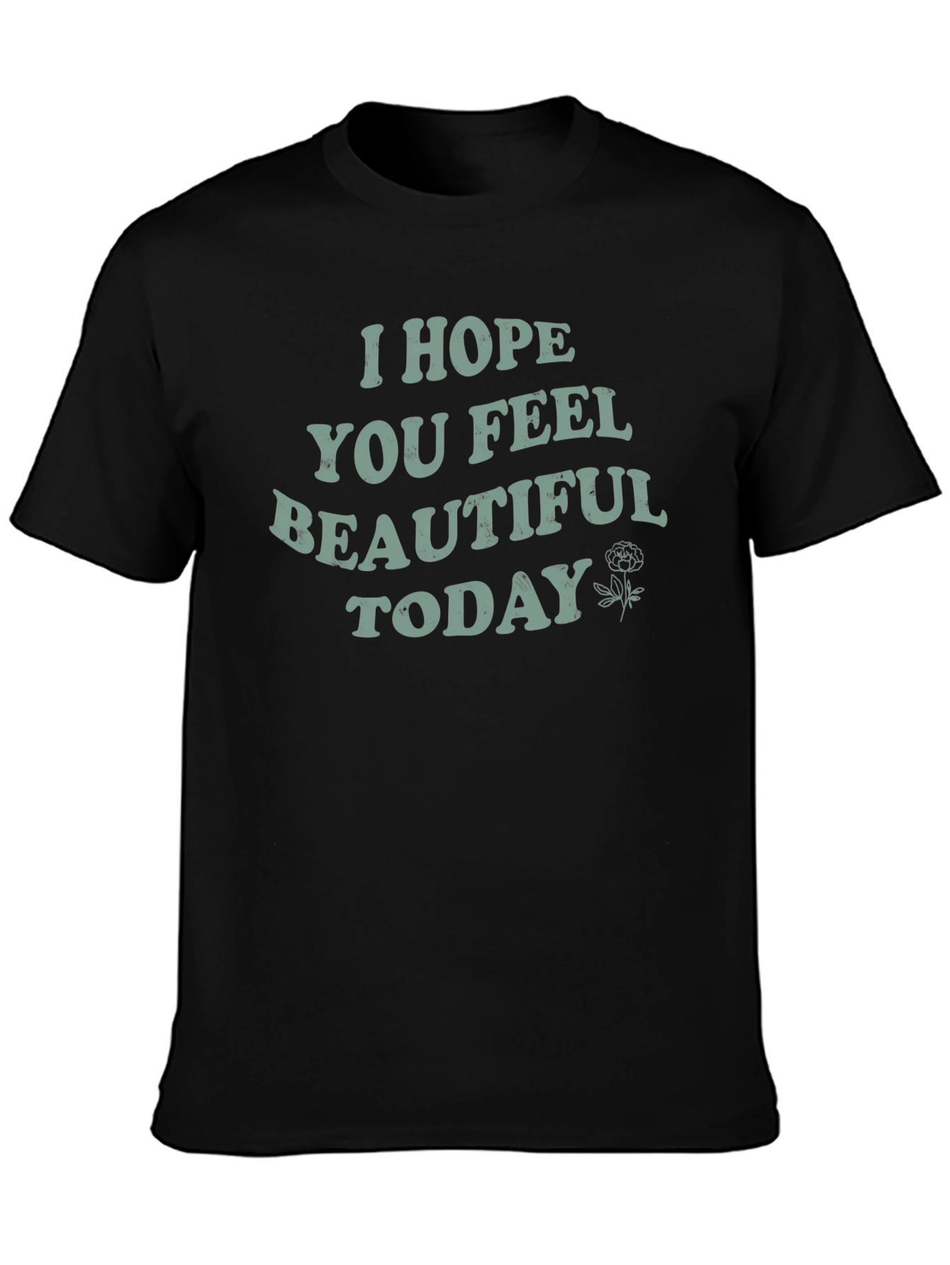 I Hope You Feel Beautiful Today Graphic Tee
