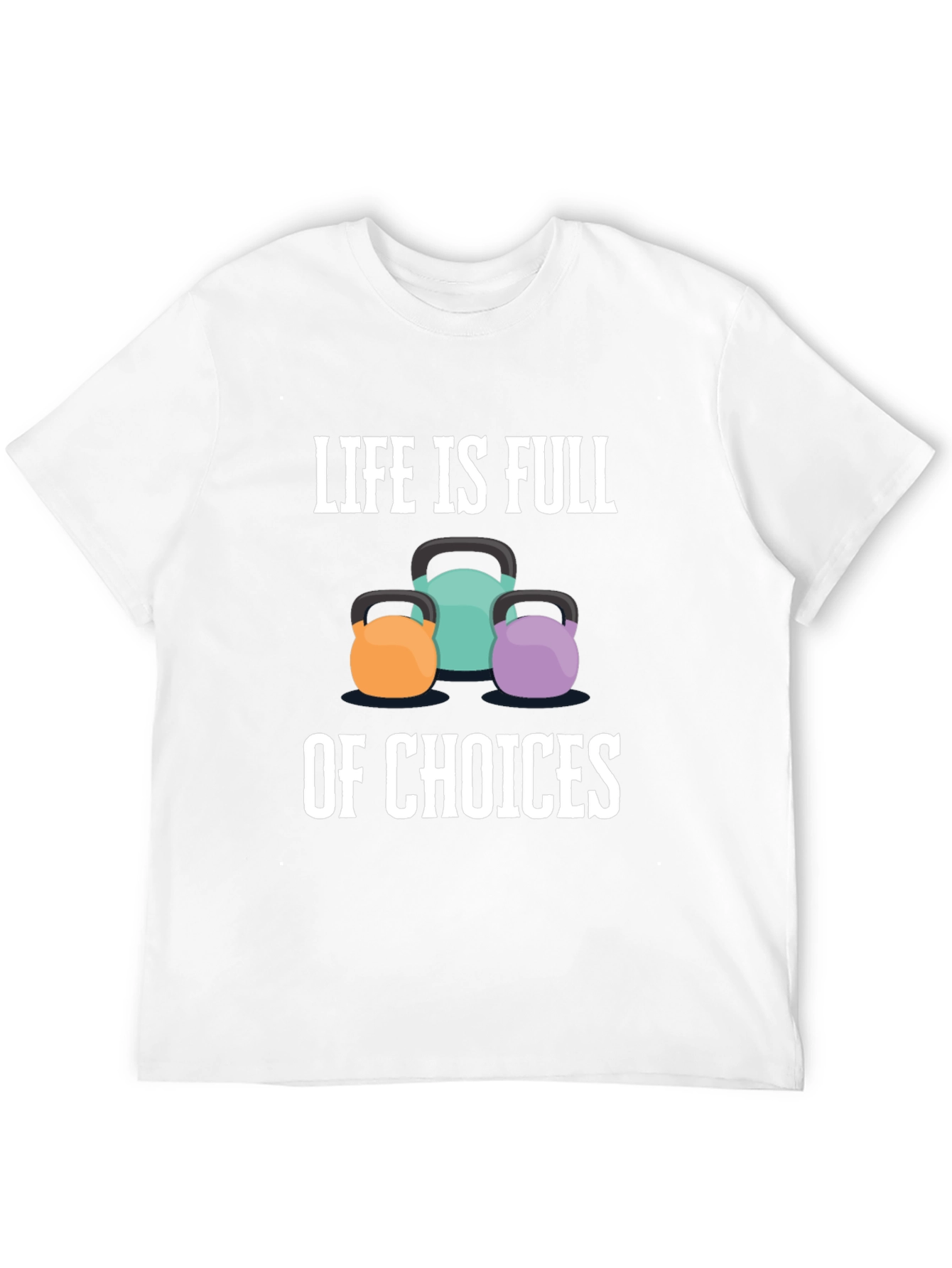 Life is Full of Choices T-Shirt - Kettlebell Design