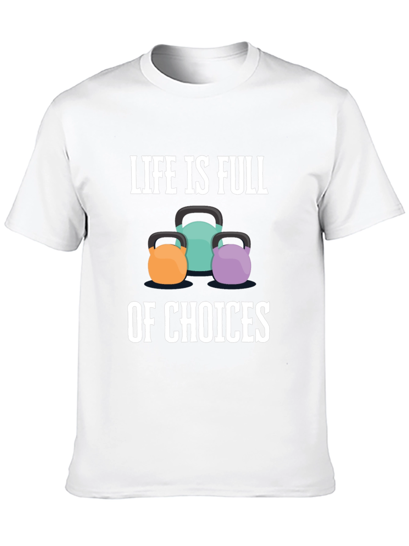 Life is Full of Choices T-Shirt - Kettlebell Design
