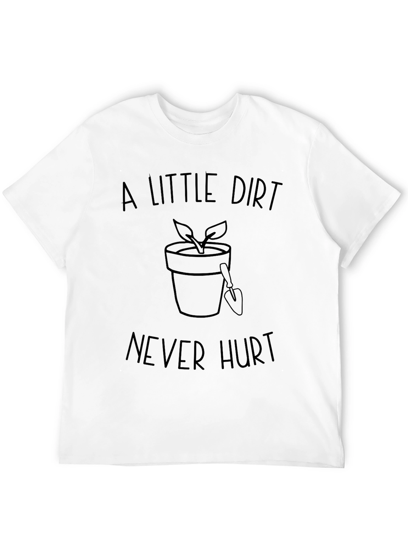 A Little Dirt Never Hurt Gardening T-Shirt