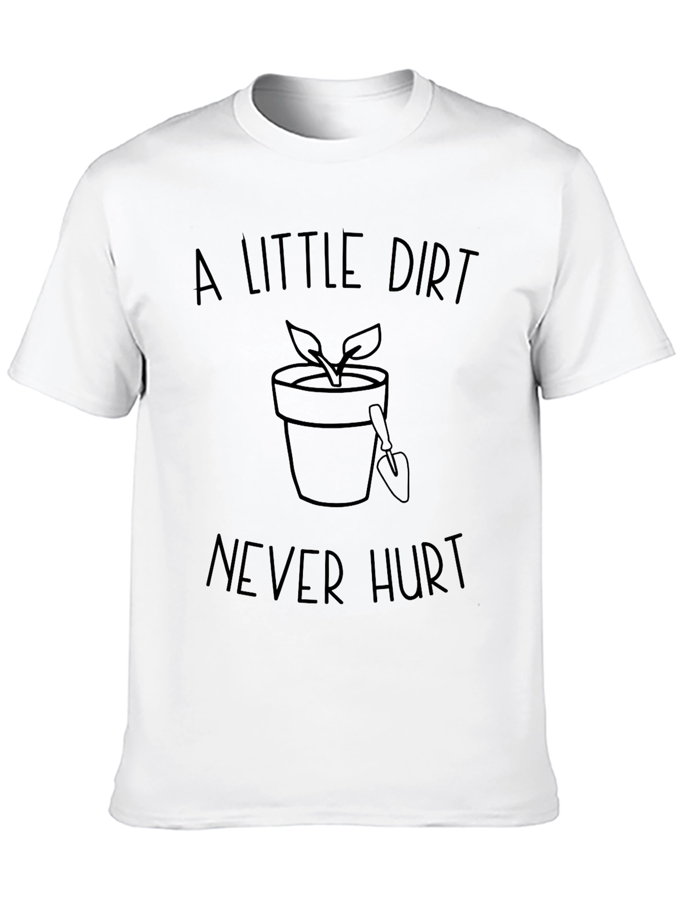 A Little Dirt Never Hurt Gardening T-Shirt