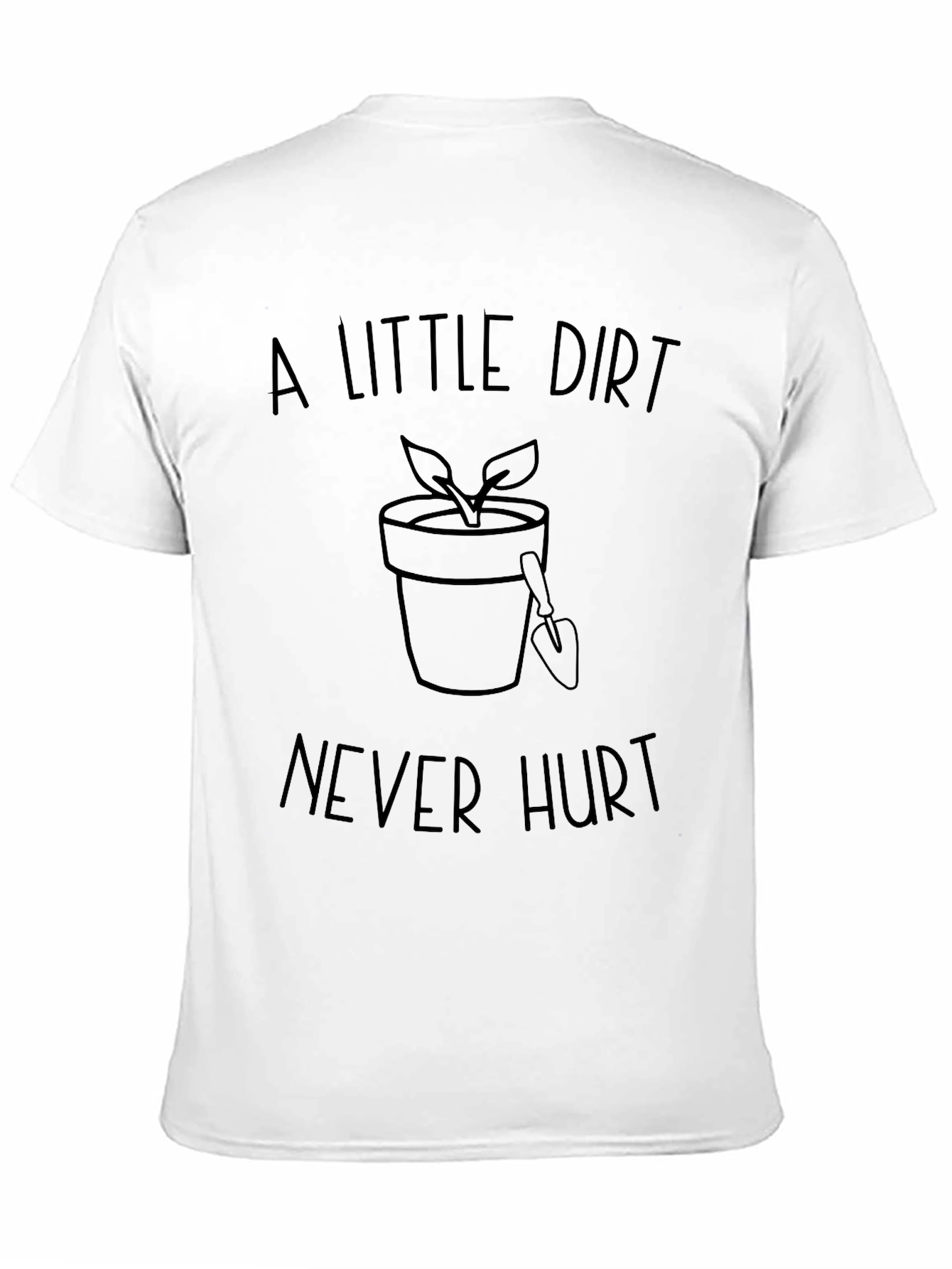 A Little Dirt Never Hurt Gardening T-Shirt