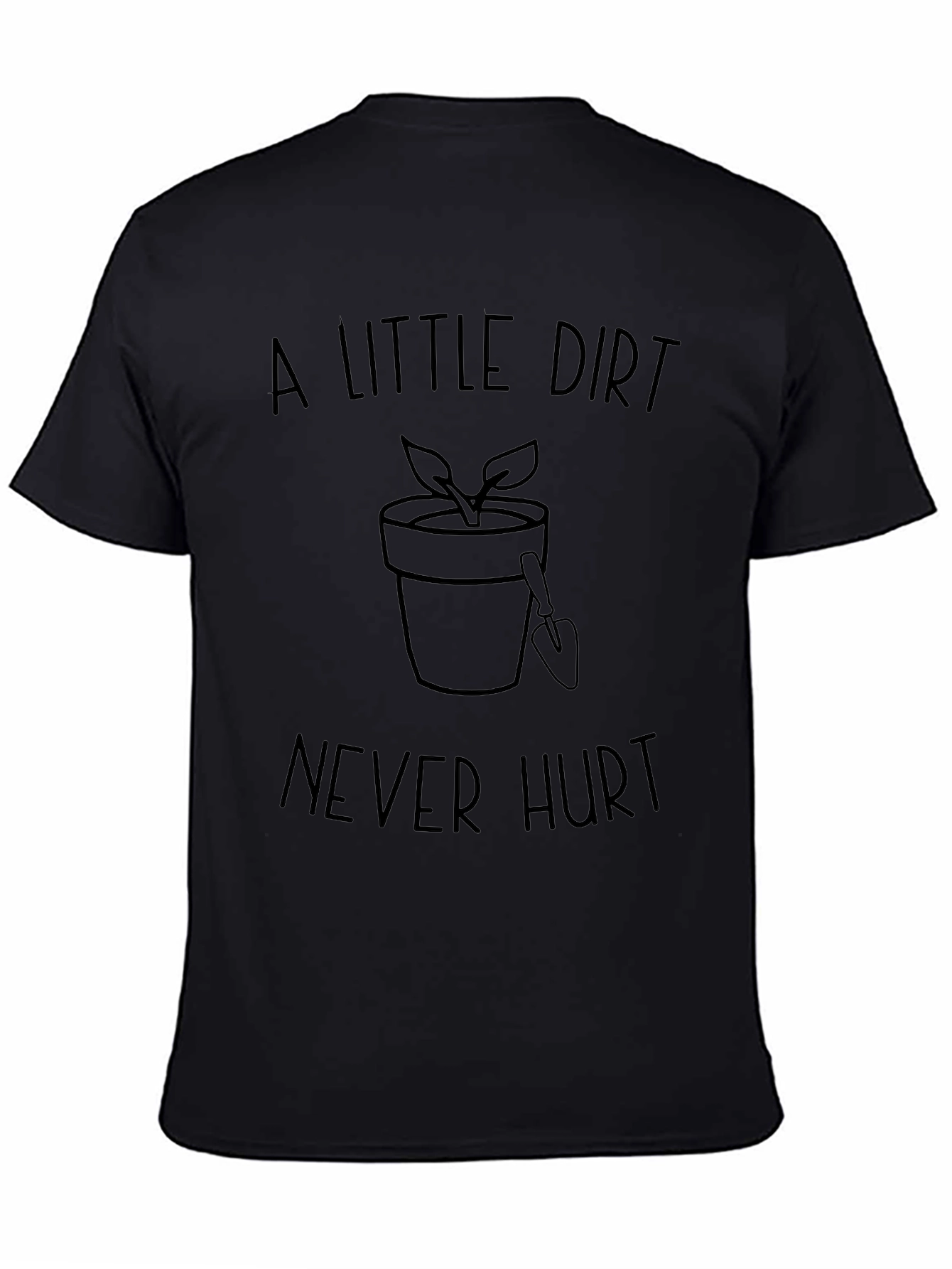 A Little Dirt Never Hurt Gardening T-Shirt