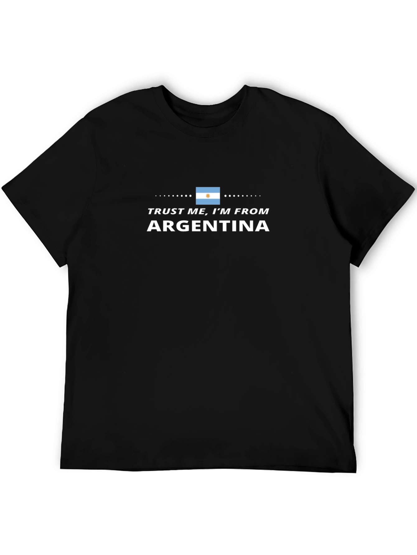 Trust Me Im From Argentina T-Shirt