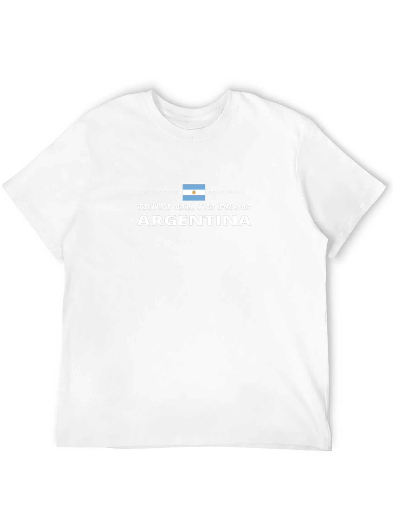 Trust Me Im From Argentina T-Shirt