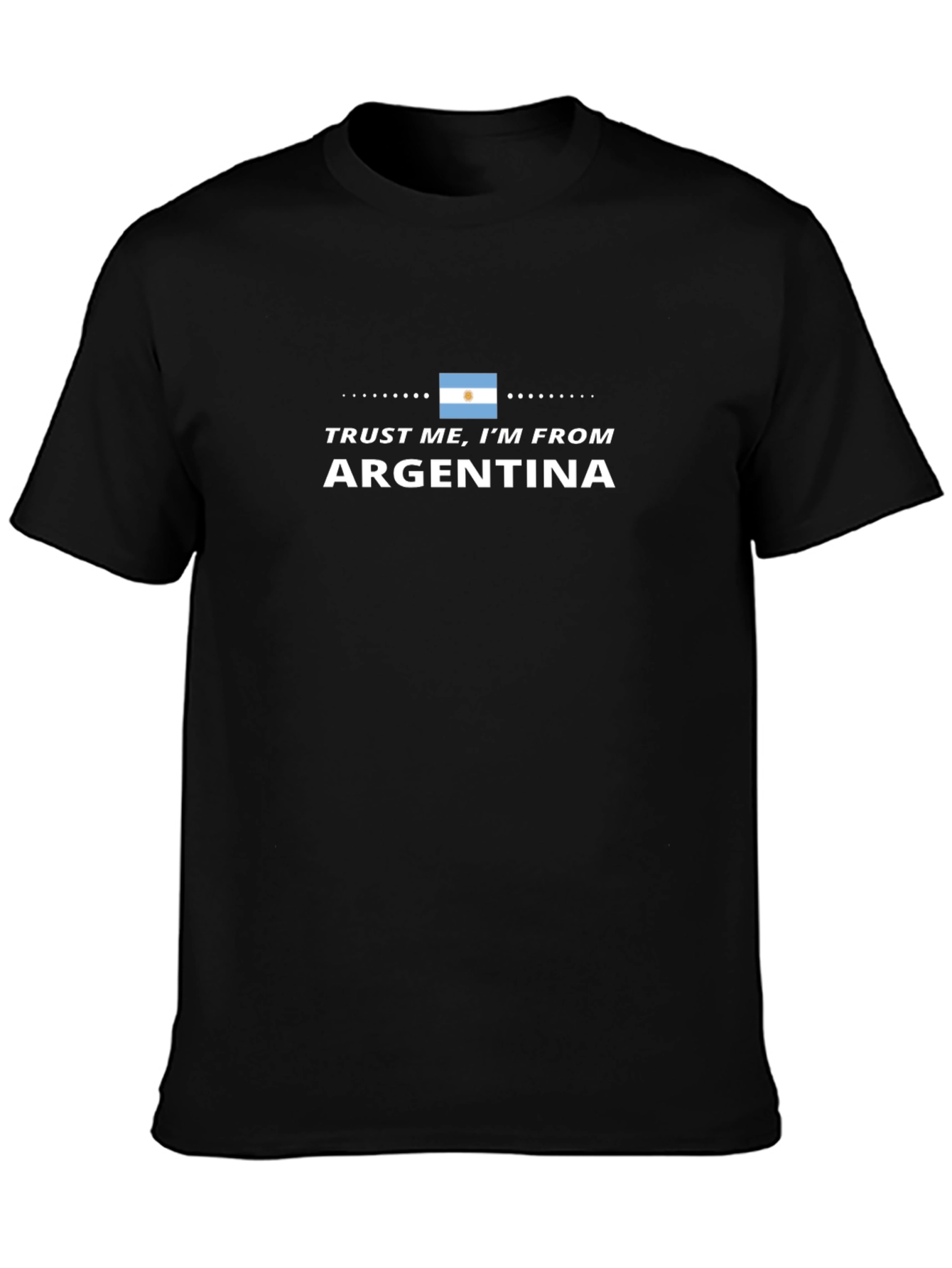 Trust Me Im From Argentina T-Shirt