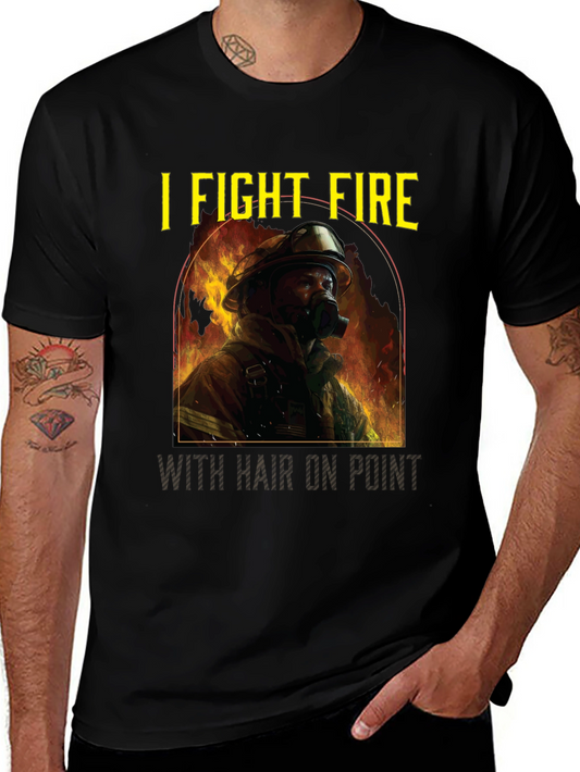 Firefighter T-Shirt: I Fight Fire with Hair On Point
