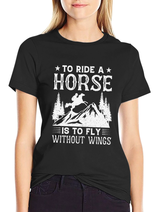 Horse Riding T-Shirt: To Ride A Horse is To Fly