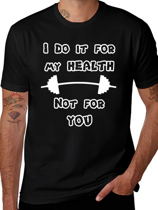 Funny Gym T-Shirt - I Do It For My Health