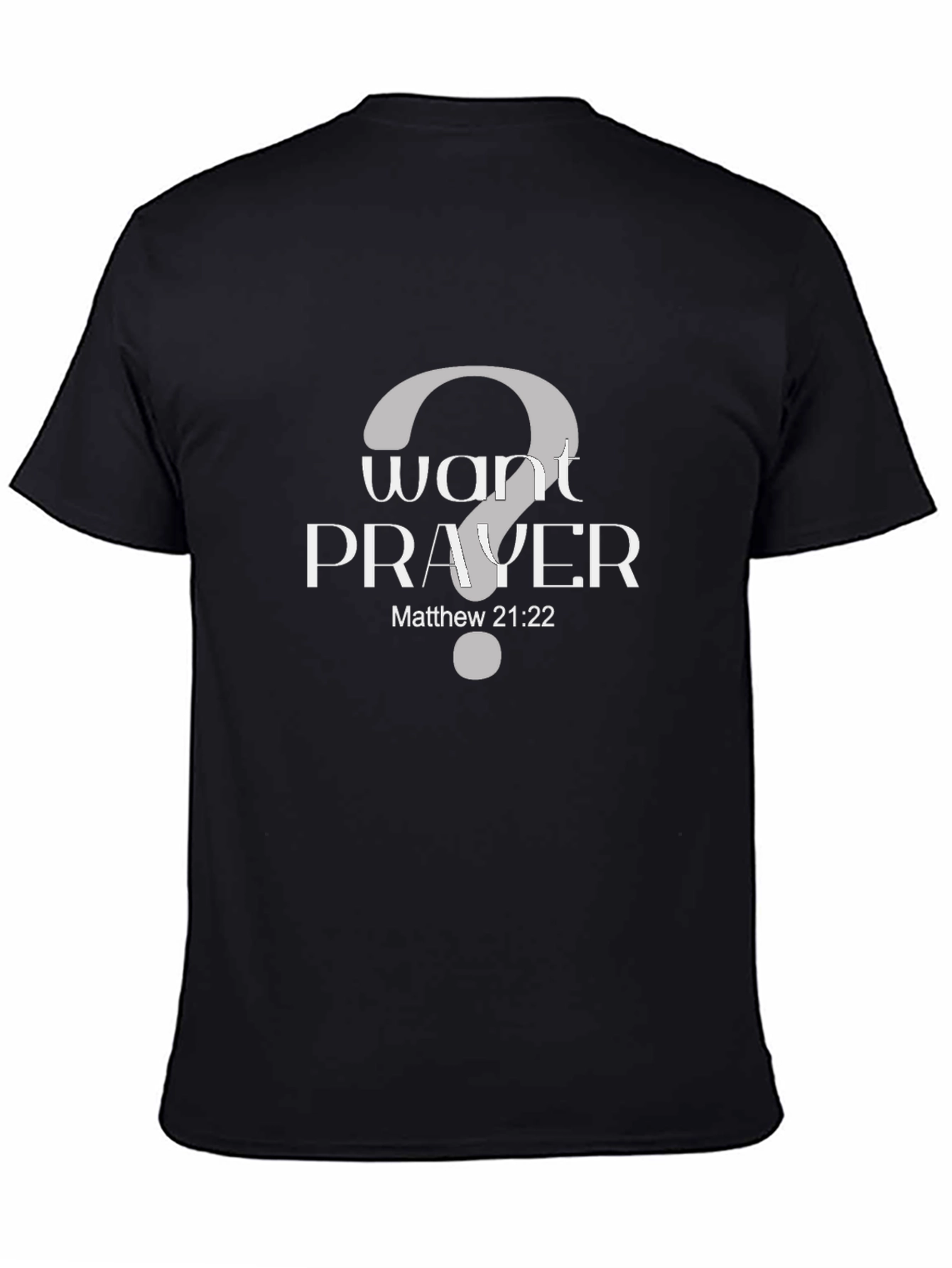 Want Prayer Matthew 21:22 Black T-Shirt