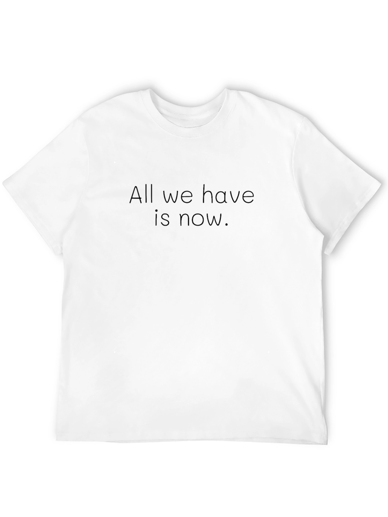 All We Have is Now - Black T-Shirt