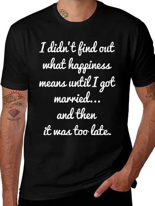 Funny Marriage T-Shirt - Happiness Too Late