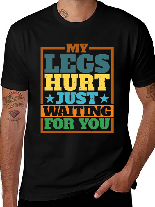 Funny Legs Hurt Waiting T-Shirt